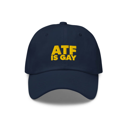 ATF IS GAY Dad Hat - Pre-Order