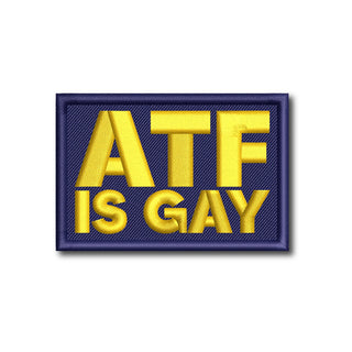 ATF IS GAY Embroidered Patch